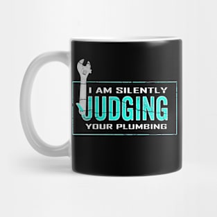 I Am Silently Judging Your Plumbing Mug